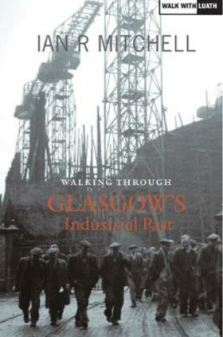 Cover of Walking Through Glasgow's Industrial Past