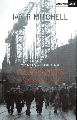 Book cover for Walking Through Glasgow's Industrial Past