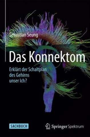 Cover of Das Konnektom - Erklart Der Schaltplan Des Gehirns Unser Ich?