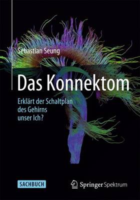 Book cover for Das Konnektom - Erklart Der Schaltplan Des Gehirns Unser Ich?