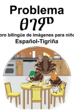 Cover of Español-Tigriña Problema/&#4928;&#4872;&#4637; Libro bilingüe de imágenes para niños