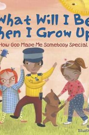 Cover of What Will I Be When I Grow Up?