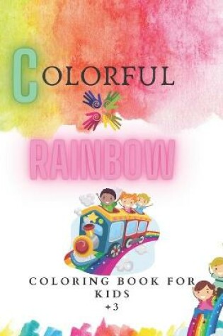 Cover of Colorful Rainbow Coloring Book For Kids +