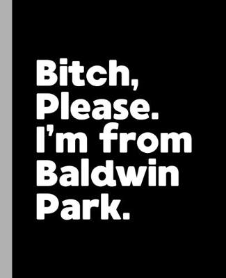 Book cover for Bitch, Please. I'm From Baldwin Park.