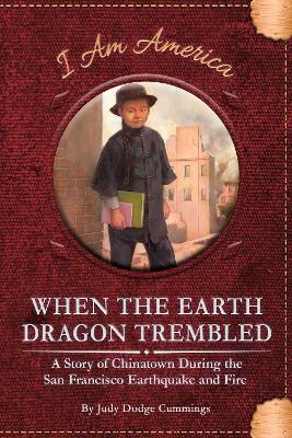 Book cover for When the Earth Dragon Trembled: A Story of Chinatown During the San Francisco Earthquake and Fire