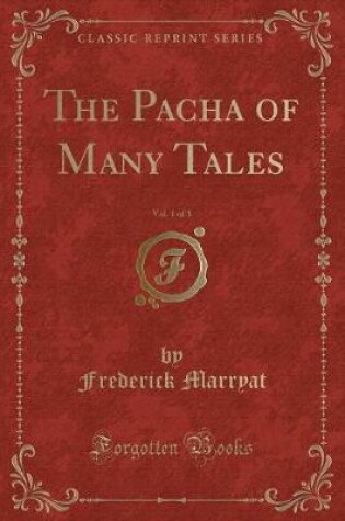Cover of The Pacha of Many Tales, Vol. 1 of 3 (Classic Reprint)