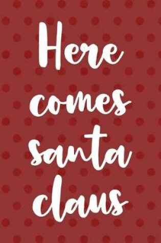 Cover of Here Come Santa Claus