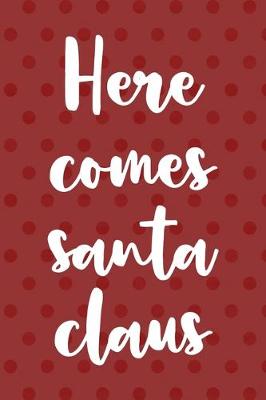 Book cover for Here Come Santa Claus