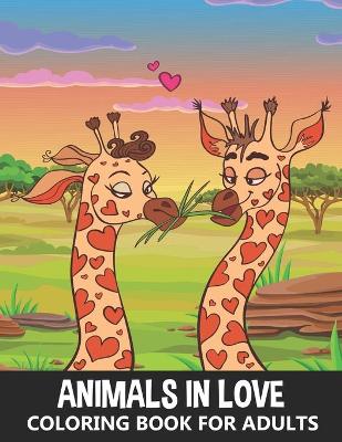 Book cover for Animals in Love Coloring Book for Adults