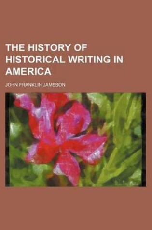 Cover of The History of Historical Writing in America