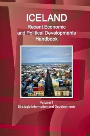 Cover of Iceland Recent Economic and Political Developments Handbook Volume 1 Strategic Information and Developments