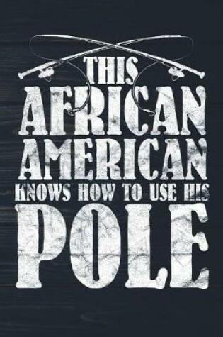 Cover of This African American Knows How To Use His Pole