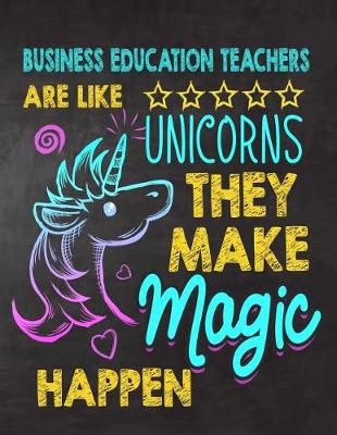 Book cover for Business Education Teachers are like Unicorns They make Magic Happen