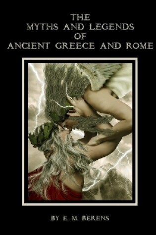 Cover of THE MYTHS AND LEGENDS OF ANCIENT GREECE AND ROME (Illustrated) Paperback II