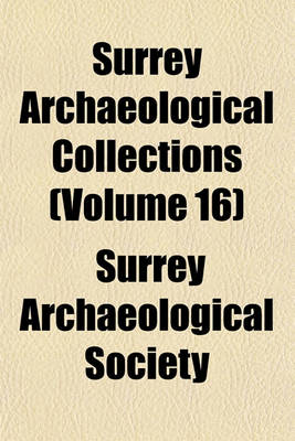 Book cover for Surrey Archaeological Collections (Volume 16)