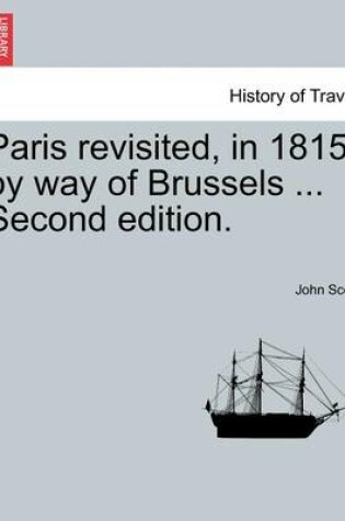 Cover of Paris Revisited, in 1815, by Way of Brussels ... Second Edition.