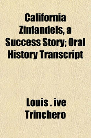 Cover of California Zinfandels, a Success Story; Oral History Transcript