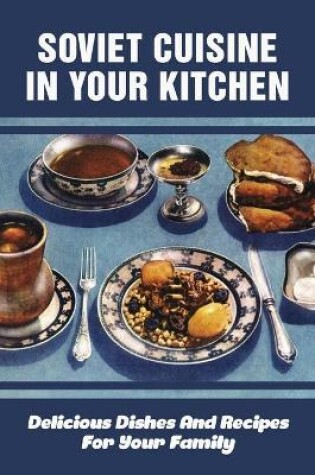 Cover of Soviet Cuisine In Your Kitchen