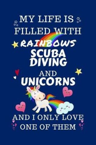 Cover of My Life Is Filled With Rainbows Scuba Diving And Unicorns And I Only Love One Of Them