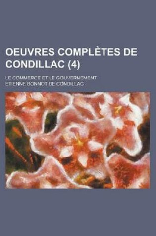 Cover of Oeuvres Completes de Condillac; Le Commerce Et Le Gouvernement (4)