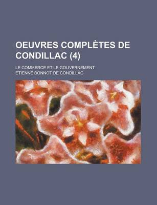 Book cover for Oeuvres Completes de Condillac; Le Commerce Et Le Gouvernement (4)