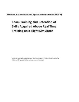 Book cover for Team Training and Retention of Skills Acquired Above Real Time Training on a Flight Simulator