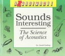 Book cover for Sounds Interesting : the Science of Accoustics