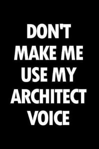 Cover of Don't Make Me Use My Architect Voice