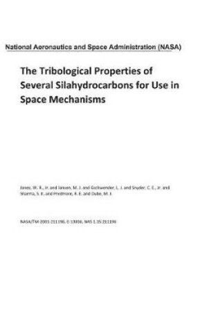 Cover of The Tribological Properties of Several Silahydrocarbons for Use in Space Mechanisms