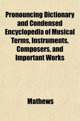 Book cover for Pronouncing Dictionary and Condensed Encyclopedia of Musical Terms, Instruments, Composers, and Important Works