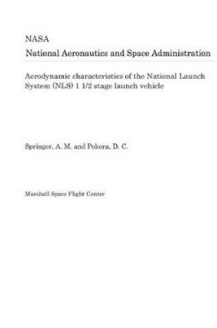 Cover of Aerodynamic Characteristics of the National Launch System (Nls) 1 1/2 Stage Launch Vehicle