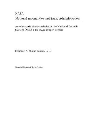 Book cover for Aerodynamic Characteristics of the National Launch System (Nls) 1 1/2 Stage Launch Vehicle