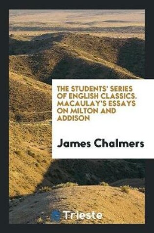 Cover of The Students' Series of English Classics. Macaulay's Essays on Milton and Addison