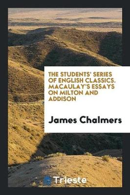 Book cover for The Students' Series of English Classics. Macaulay's Essays on Milton and Addison