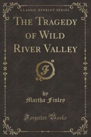 Cover of The Tragedy of Wild River Valley (Classic Reprint)