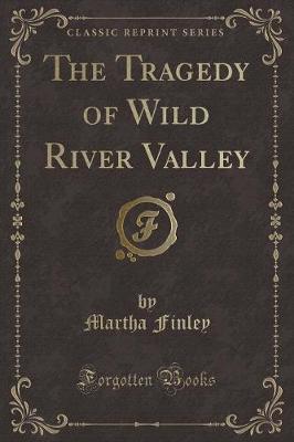 Book cover for The Tragedy of Wild River Valley (Classic Reprint)