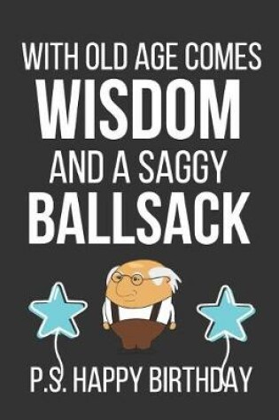 Cover of With Old Age Comes Wisdom and a Saggy Ballsack
