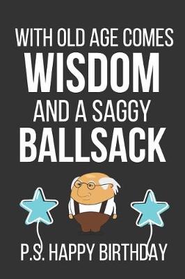 Book cover for With Old Age Comes Wisdom and a Saggy Ballsack