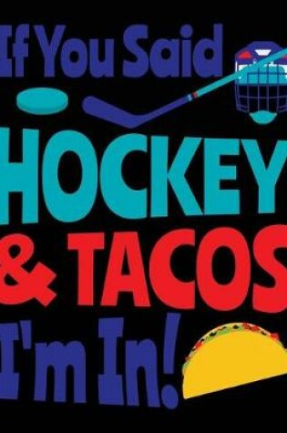 Cover of If You Said Hockey & Tacos I'm In!