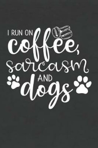 Cover of I Run on Coffee, Sarcasm and Dogs