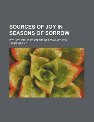 Book cover for Sources of Joy in Seasons of Sorrow; With Other Helps on the Heavenward Way