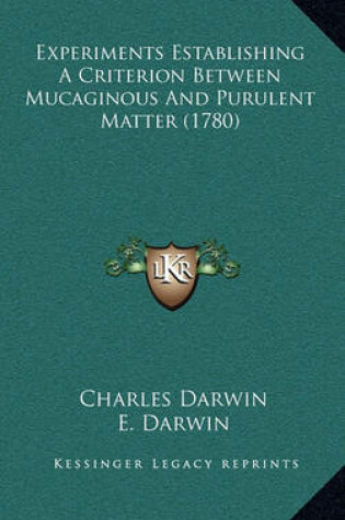 Cover of Experiments Establishing a Criterion Between Mucaginous and Purulent Matter (1780)