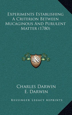 Book cover for Experiments Establishing a Criterion Between Mucaginous and Purulent Matter (1780)