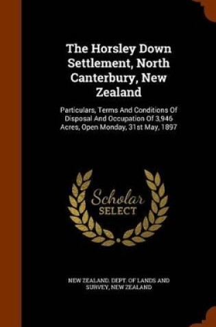 Cover of The Horsley Down Settlement, North Canterbury, New Zealand