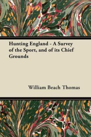 Cover of Hunting England - A Survey of the Sport, and of Its Chief Grounds