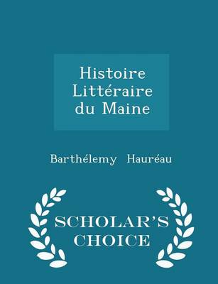 Book cover for Histoire Litteraire Du Maine - Scholar's Choice Edition