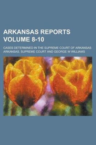 Cover of Arkansas Reports; Cases Determined in the Supreme Court of Arkansas Volume 8-10