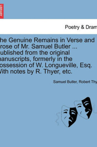 Cover of The Genuine Remains in Verse and Prose of Mr. Samuel Butler ... Published from the original manuscripts, formerly in the possession of W. Longueville, Esq. With notes by R. Thyer, etc. VOL. II