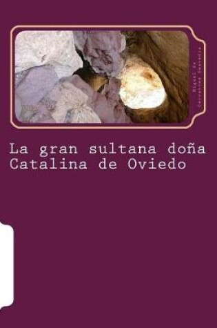 Cover of La gran sultana dona Catalina de Oviedo