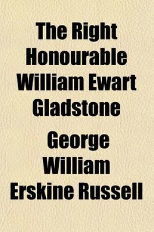 Cover of The Right Honourable William Ewart Gladstone (Volume 4)